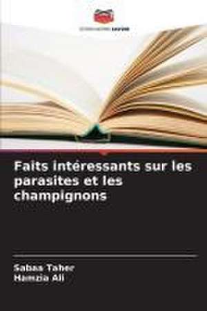 Faits intéressants sur les parasites et les champignons de Sabaa Taher