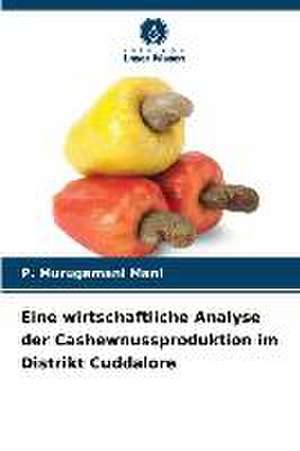 Eine wirtschaftliche Analyse der Cashewnussproduktion im Distrikt Cuddalore de P. Murugamani Mani