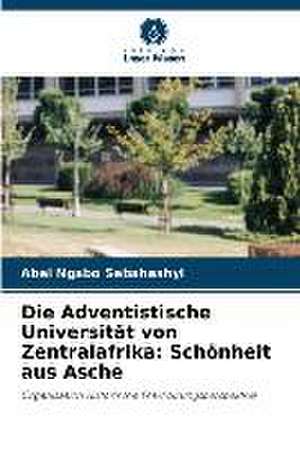 Die Adventistische Universität von Zentralafrika: Schönheit aus Asche de Abel Ngabo Sebahashyi