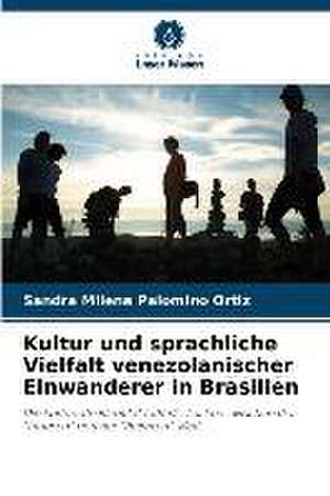 Kultur und sprachliche Vielfalt venezolanischer Einwanderer in Brasilien de Sandra Milena Palomino Ortiz