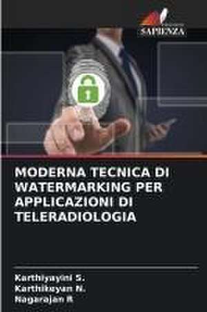 MODERNA TECNICA DI WATERMARKING PER APPLICAZIONI DI TELERADIOLOGIA de Karthiyayini S.