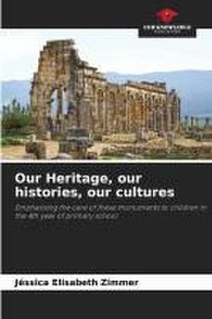 Our Heritage, our histories, our cultures de Jéssica Elisabeth Zimmer