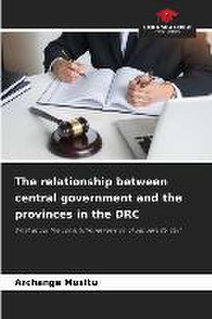 The relationship between central government and the provinces in the DRC de Archange Musitu