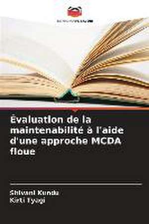 Évaluation de la maintenabilité à l'aide d'une approche MCDA floue de Shivani Kundu