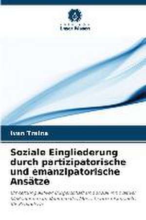 Soziale Eingliederung durch partizipatorische und emanzipatorische Ansätze de Ivan Traina