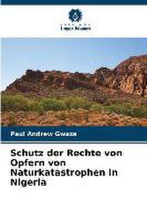 Schutz der Rechte von Opfern von Naturkatastrophen in Nigeria de Paul Andrew Gwaza