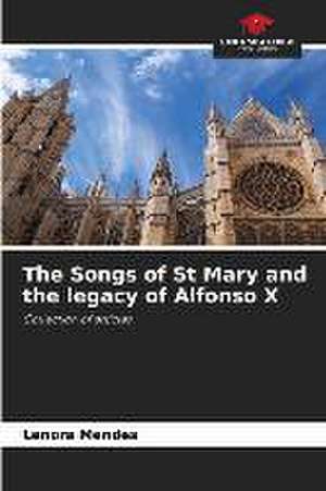 The Songs of St Mary and the legacy of Alfonso X de Lenora Mendes