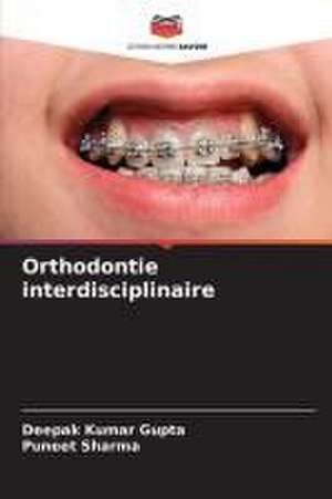 Orthodontie interdisciplinaire de Deepak Kumar Gupta