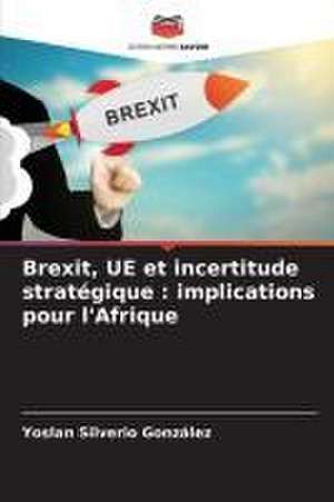 Brexit, UE et incertitude stratégique : implications pour l'Afrique de Yoslan Silverio González