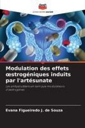 Modulation des effets ¿strogéniques induits par l'artésunate de Evana Figueiredo J. de Souza