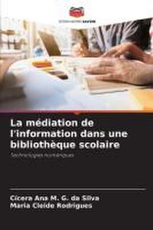 La médiation de l'information dans une bibliothèque scolaire de Cícera Ana M. G. Da Silva