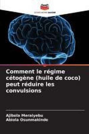 Comment le régime cétogène (huile de coco) peut réduire les convulsions de Ajibola Meraiyebu