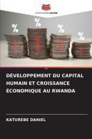 DÉVELOPPEMENT DU CAPITAL HUMAIN ET CROISSANCE ÉCONOMIQUE AU RWANDA de Katurebe Daniel