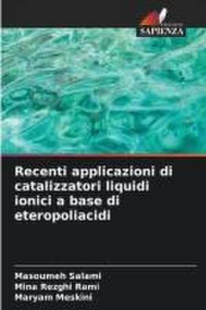 Recenti applicazioni di catalizzatori liquidi ionici a base di eteropoliacidi de Masoumeh Salami