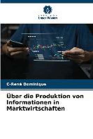 Über die Produktion von Informationen in Marktwirtschaften de C-René Dominique