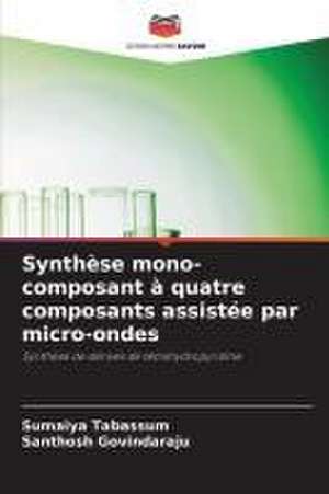 Synthèse mono-composant à quatre composants assistée par micro-ondes de Sumaiya Tabassum