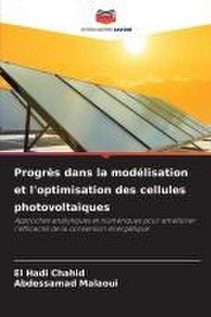 Progrès dans la modélisation et l'optimisation des cellules photovoltaïques de El Hadi Chahid