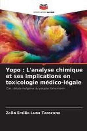 Yopo : L'analyse chimique et ses implications en toxicologie médico-légale de Zoilo Emilio Luna Tarazona