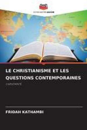 LE CHRISTIANISME ET LES QUESTIONS CONTEMPORAINES de Fridah Kathambi