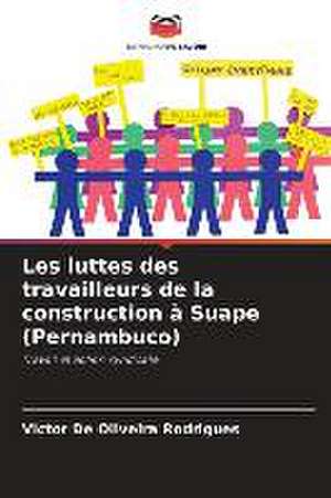 Les luttes des travailleurs de la construction à Suape (Pernambuco) de Victor de Oliveira Rodrigues