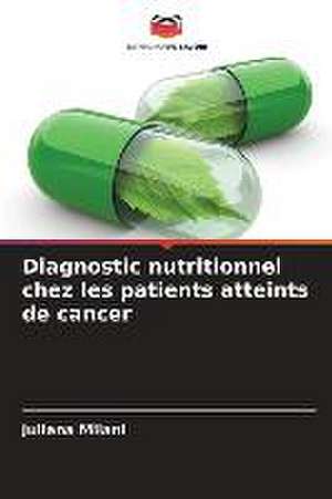 Diagnostic nutritionnel chez les patients atteints de cancer de Juliana Milani