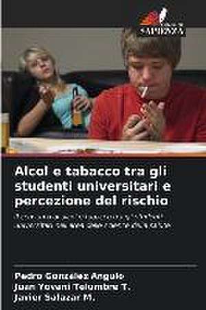 Alcol e tabacco tra gli studenti universitari e percezione del rischio de Pedro González Angulo