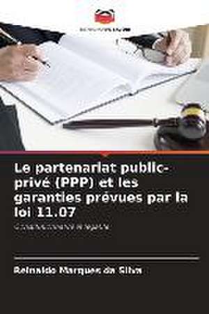 Le partenariat public-privé (PPP) et les garanties prévues par la loi 11.07 de Reinaldo Marques Da Silva