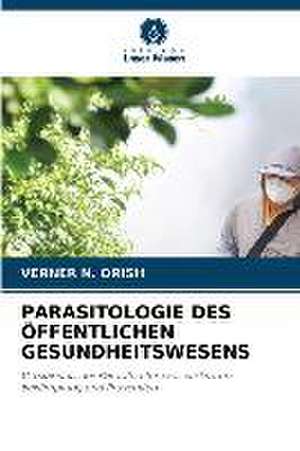 PARASITOLOGIE DES ÖFFENTLICHEN GESUNDHEITSWESENS de Verner N. Orish