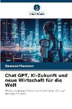 Chat GPT, KI-Zukunft und neue Wirtschaft für die Welt de Dawood Mamoon