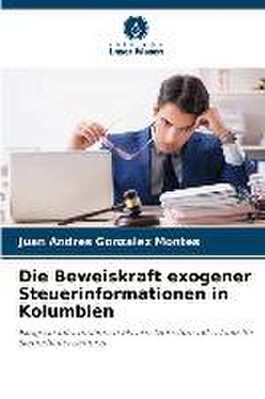 Die Beweiskraft exogener Steuerinformationen in Kolumbien de Juan Andres Gonzalez Montes