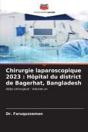 Chirurgie laparoscopique 2023 : Hôpital du district de Bagerhat, Bangladesh de Faruquzzaman