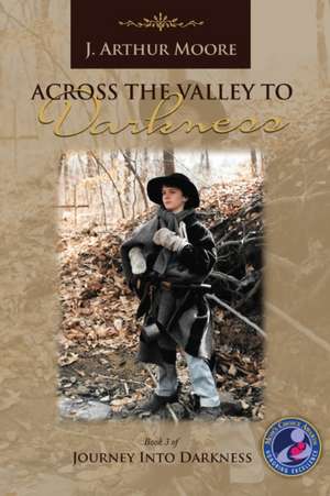 Across the Valley to Darkness (3rd Edition) de J. Arthur Moore