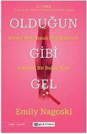 Nagoski, E: Oldugun Gibi Gel