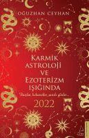 Karmik Astroloji ve Ezoterizm Isiginda 2022 de Oguzhan Ceyhan