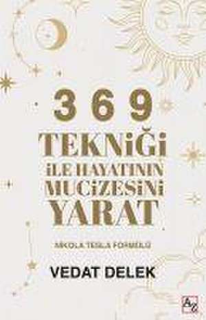 3 6 9 Teknigi ile Hayatinin Mucizesini Yarat de Vedat Delek