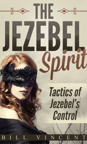 The Jezebel Spirit (Pocket Size) de Bill Vincent