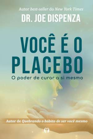 Você é o placebo de Joe Dispenza