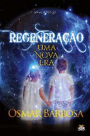 REGENERAÇÃO - UMA NOVA ERA de Osmar Barbosa