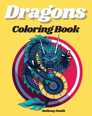 Dragons Coloring Books de Anthony Smith