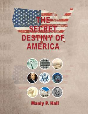 The Secret Destiny of America de Manly P. Hall