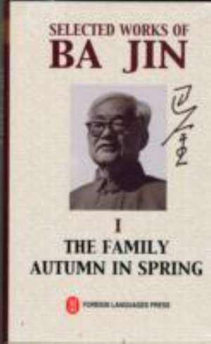 Selected Works of Ba Jin vol.1: The Family, Autumn in Spring de Ba Jin