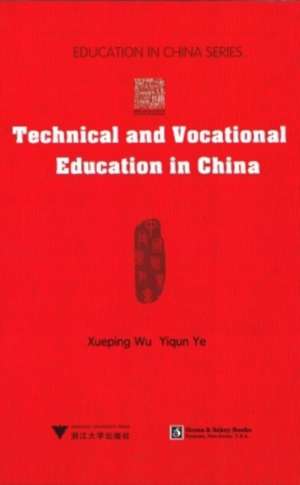 Technical and Vocational Education in China de Xueping Wu