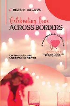 Celebrating Love Across Borders de Blaze X. Maverick