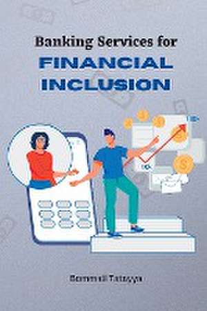 Banking Services for Financial Inclusion de Bommali Tatayya