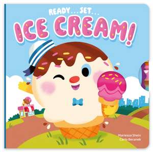 Ready...Set...Ice Cream! de Mariessa Shein