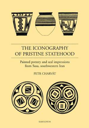 The Iconography of Pristine Statehood – Painted pottery and Seal Impressions from Susa, Southwestern Iran de Petr Charvát