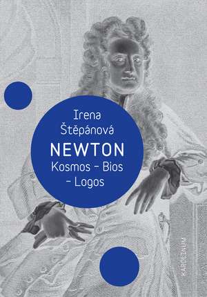 Newton: Kosmos - Bios - Logos de Irena Stepánová