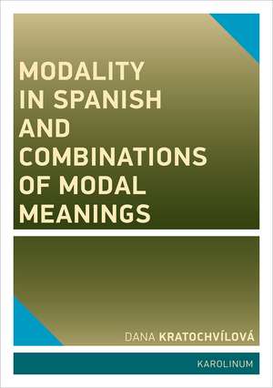 Modality in Spanish and Combinations of Modal Meanings de Dana Kratochvílová