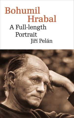 Bohumil Hrabal: A Full-Length Portrait de Jirí Pelán