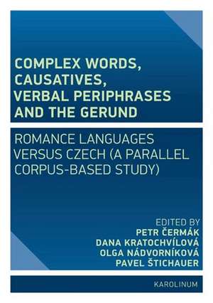 Complex Words, Causatives, Verbal Periphrases and the Gerund: Romance Languages versus Czech (A Parallel Corpus-Based Study) de Petr Cermák